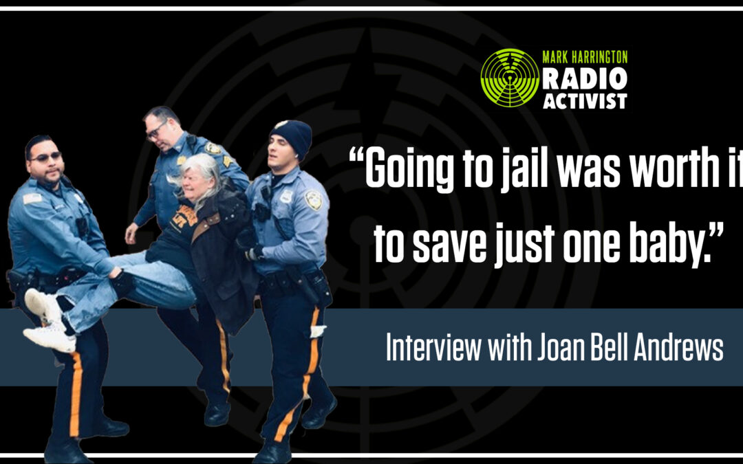 “Going to prison was worth it.” – Interview with Joan Andrews Bell | The Mark Harrington Show | 3-11-21