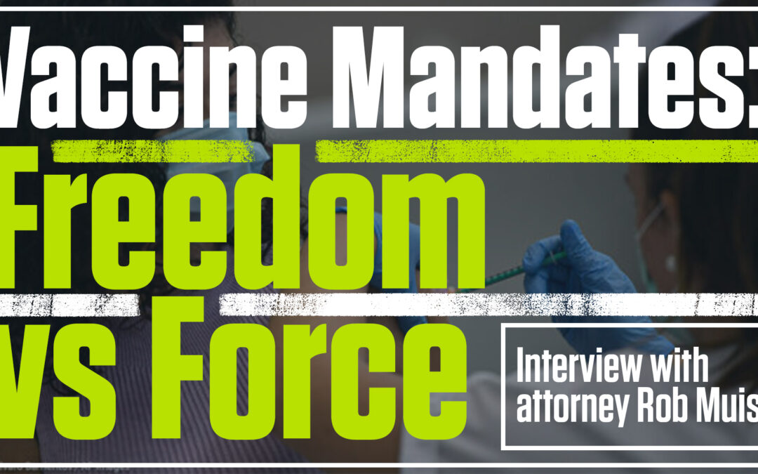 Vax Mandates: Freedom vs. Force – Guest: Attorney, Robert Muise | The Mark Harrington Show | 9-9-21