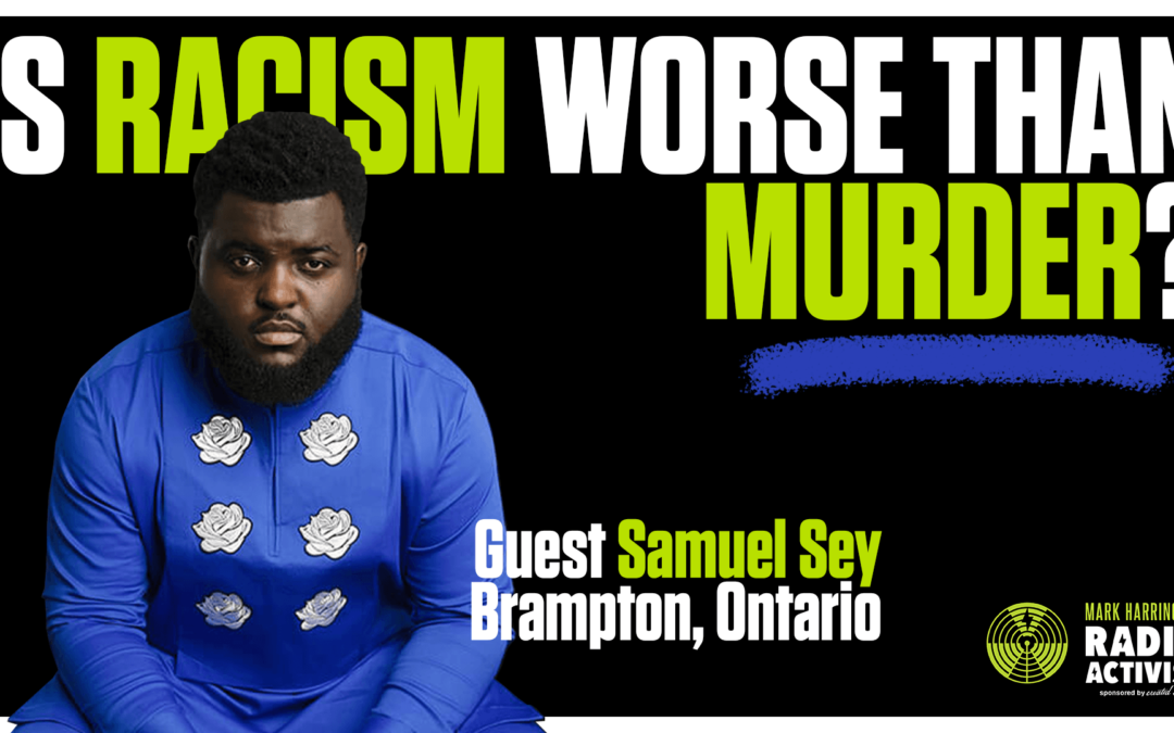 Is Racism Worse Than Murder? | Guest: Samuel Sey