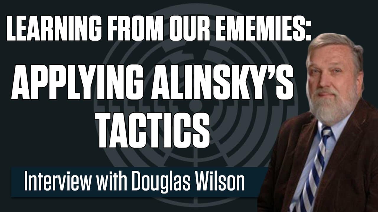 Applying Alinsky’s Tactics – Author Doug Wilson